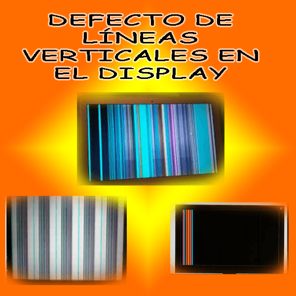 DEFECTO DE LINEAS VERTICALES EN DISPLAY